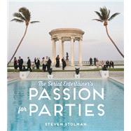 The Serial Entertainer's Passion for Parties by Steven Stolman, 9781423642138