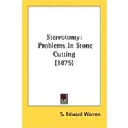 Stereotomy : Problems in Stone Cutting (1875) by Warren, S. Edward, 9781437052138