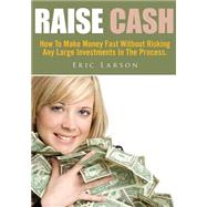 Raise Cash by Larson, Eric, 9781502912138