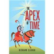 The Apex of Time by Clough, Richard, 9781543432138