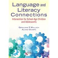 Language and Literacy Connections: Interventions for School-Age Children and Adolescents by Geraldine P. Wallach, Alaine Ocampo, 9781635502138