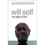 My Idea of Fun A Novel by Self, Will, 9780802142139