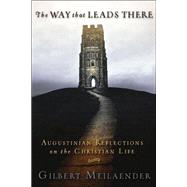 The Way That Leads There: Augustinian Reflections on the Christian Life by Meilaender, Gilbert, 9780802832139