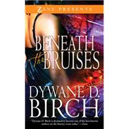 Beneath the Bruises by Birch, Dywane D., 9781593092139