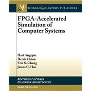 Fpga-accelerated Simulation of Computer Systems by Angepat, Hari; Chiou, Derek; Chung, Eric S.; Hoe, James C., 9781627052139