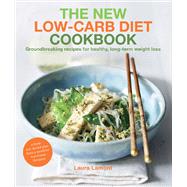 The New-Low Carb Diet Cookbook Groundbreaking recipes for healthy, long-term weight loss by Lamont, Laura, 9781848992139