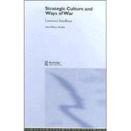 Strategic Culture and Ways of War by Sondhaus; Lawrence, 9780415702140