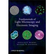 Fundamentals of Light Microscopy and Electronic Imaging by Murphy, Douglas B.; Davidson, Michael W., 9780471692140