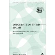 The Opponents of Third Isaiah Reconstructing the Cultic History of the Restoration by Schramm, Brooks, 9780567102140