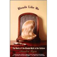 Blonde Like Me The Roots of the Blonde Myth in Our Culture by Ilyin, Natalia, 9780684852140