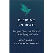 Deciding on Death by Kent McNeil; Wayne Sumner, 9780774872140
