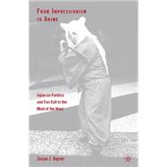 From Impressionism to Anime Japan as Fantasy and Fan Cult in the Mind of the West by Napier, Susan J., 9781403962140