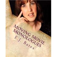 Moving Movie Monologues by Bates, E. J., 9781505622140
