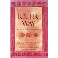 The Toltec Way A Guide to Personal Transformation by Gregg, Susan; Ruiz, don Miguel, 9781580632140