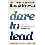 Dare to Lead: Brave Work. Tough Conversations. Whole Hearts. by Brown, Brene, 9781785042140