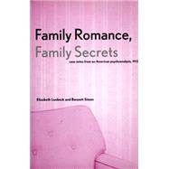 Family Romance, Family Secrets; Case Notes from an American Psychoanalysis, 1912 by Elizabeth Lunbeck and Bennett Simon, 9780300092141