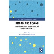 Bitcoin and Beyond: Cryptocurrencies, Blockchains and Global Governance by Campbell-Verduyn; Malcolm, 9780415792141