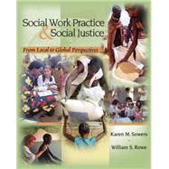 Social Work Practice and Social Justice From Local to Global Perspectives by Sowers, Karen M.; Rowe, William S., 9780534592141