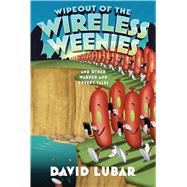 Wipeout of the Wireless Weenies And Other Warped and Creepy Tales by Lubar, David, 9780765332141