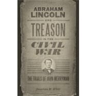Abraham Lincoln and Treason in the Civil War by White, Jonathan W., 9780807142141