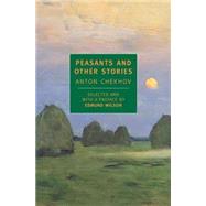 Peasants and Other Stories by Chekhov, Anton; Wilson, Edmund; Garnett, Constance, 9780940322141