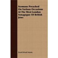 Sermons Preached on Various Occasions at the West London Synagogue of British Jews by Marks, David Woolf, 9781408692141