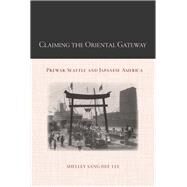 Claiming the Oriental Gateway by Lee, Shelley Sang-hee, 9781439902141