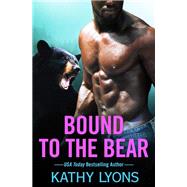 Bound to the Bear by Lyons, Kathy, 9781538762141