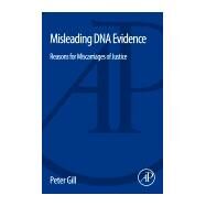 Misleading DNA Evidence: Reasons for Miscarriages of Justice by Gill, Peter, 9780124172142