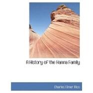 A History of the Hanna Family by Rice, Charles Elmer, 9780554452142