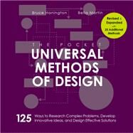 The Pocket Universal Methods of Design, Revised and Expanded 125 Ways to Research Complex Problems, Develop Innovative Ideas, and Design Effective Solutions by Hanington, Bruce; Martin, Bella, 9780760372142