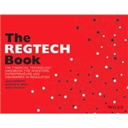 The REGTECH Book The Financial Technology Handbook for Investors, Entrepreneurs and Visionaries in Regulation by Barberis, Janos; Arner, Douglas W.; Buckley, Ross P., 9781119362142
