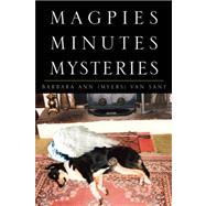 Magpies Minutes Mysteries by Sant, Barbara Ann (Myers) Van, 9781425722142