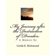 My Journey After the Destruction of Dresden by Richmond, Gerda Kate, 9781453822142
