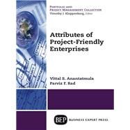 Attributes of Project-friendly Enterprises by Anantatmula, Vittal S.; Rad, Parviz F., 9781631572142