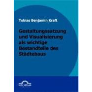 Gestaltungssatzung Und Visualisierung Als Wichtige Bestandteile Des Stdtebaus: Mit Praxisbeispiel. by Kraft, Tobias, 9783868152142