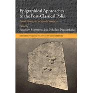 Epigraphical Approaches to the Post-Classical Polis Fourth Century BC to Second Century AD by Martzavou, Paraskevi; Papazarkadas, Nikolaos, 9780199652143