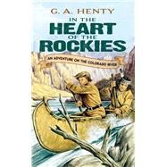 In the Heart of the Rockies An Adventure on the Colorado River by Henty, G. A., 9780486442143