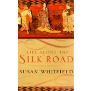 Life Along the Silk Road by Whitfield, Susan, 9780520232143
