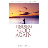 Finding God Again Spirituality for Adults by Shea, John J., 9780742542143
