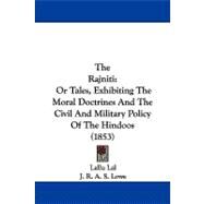 Rajniti : Or Tales, Exhibiting the Moral Doctrines and the Civil and Military Policy of the Hindoos (1853) by Lal, Lallu; Lowe, J. R. A. S., 9781104332143