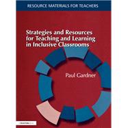 Strategies and Resources for Teaching and Learning in Inclusive Classrooms by Gardner,Paul, 9781138162143