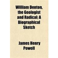 William Denton, the Geologist and Radical: A Biographical Sketch by Powell, James Henry, 9781154522143