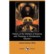History of the Warfare of Science With Theology in Christendom by WHITE ANDREW DICKSON, 9781406522143
