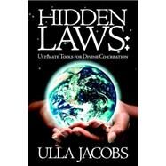 Hidden Laws : Ultimate Tools for Divine Co-Creation by Jacobs, Ulla, 9781412082143