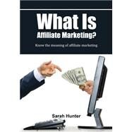 What Is Affiliate Marketing? by Hunter, Sarah, 9781505902143
