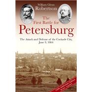 The First Battle for Petersburg by Robertson, William Glenn, 9781611212143