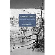 Kolyma Stories by Shalamov, Varlam; Rayfield, Donald, 9781681372143