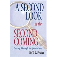 A Second Look at the Second Coming: Sorting Through the Speculations by Frazier, T. L., 9781888212143