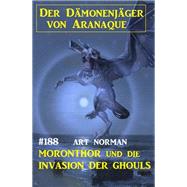 Moronthor und die Invasion der Ghouls: Der Dmonenjger von Aranaque 188 by Art Norman, 9783753202143